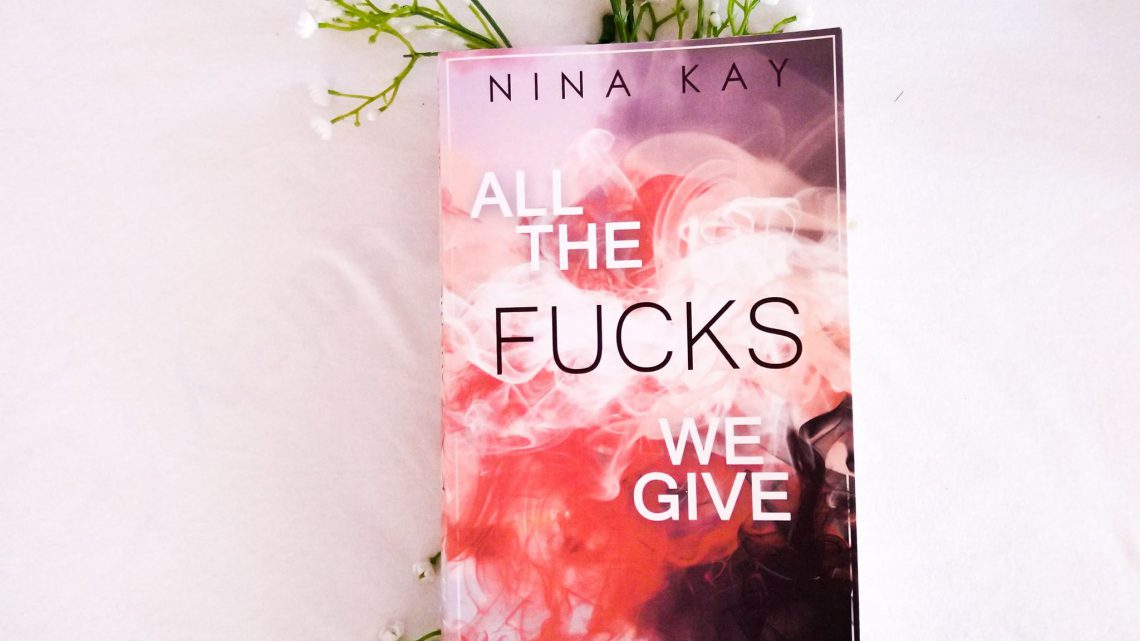 Rezension: »ALL THE FUCKS WE GIVE« von Nina Kay