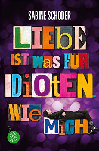 Rezension: „Liebe ist was für Idioten. Wie mich.“ von Sabine Schoder