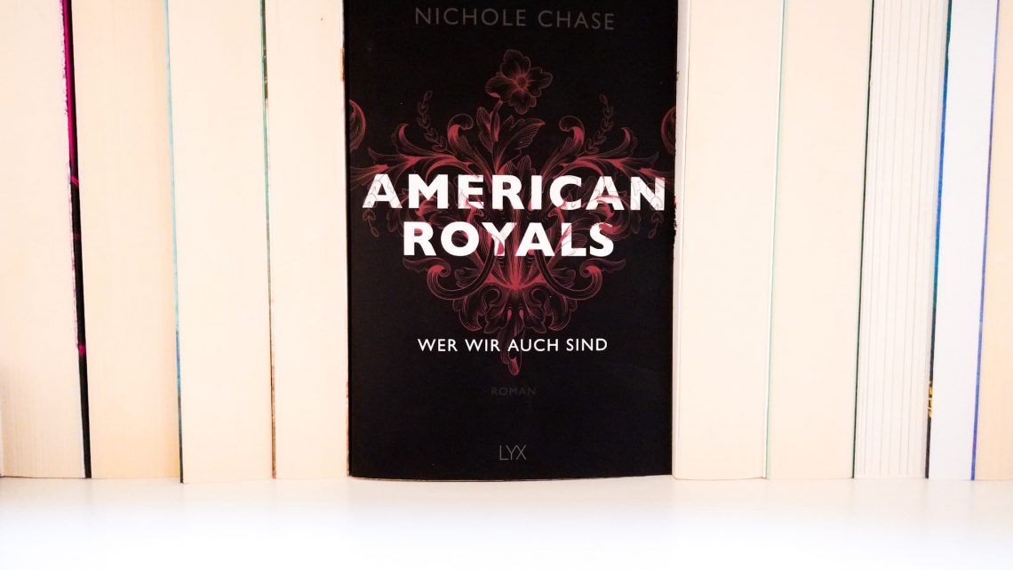 Rezension: »American Royals – Wer wir auch sind« von Nicole Chase