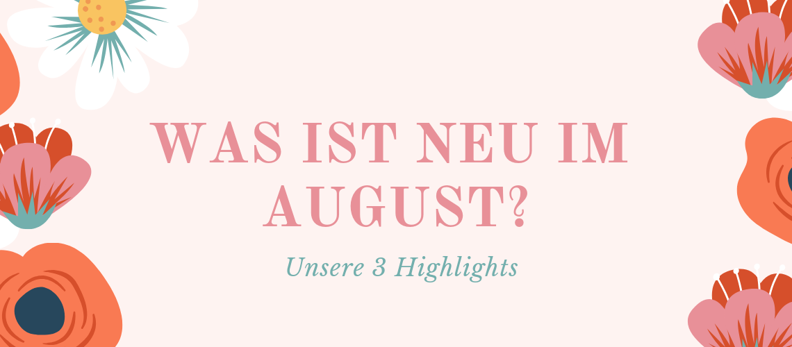 Was ist neu im August?