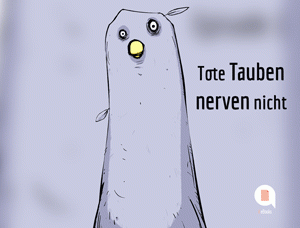 Tote Tauben nerven nicht